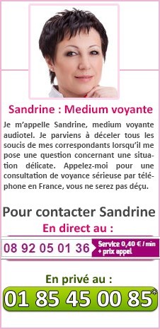 Sandrine : Medium voyante Je m'appelle Sandrine, medium voyante audiotel. Je parviens à déceler tous les soucis de mes correspondants lorsqu'il me pose une question concernant une situation délicate. Appelez-moi pour une consultation de voyance sérieuse par téléphone en France, vous ne serez pas déçu.